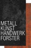 Metall Kunst Handwerk Forster 
Schlosserei Simon Forster