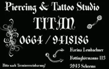 Piercing  - Tattoo Studio TITAN, Karina Lembachner, Kottinghörmanns 113, 3943 Schrems

Nur nach Terminvereinbarung